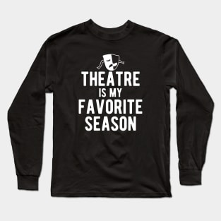 Theatre Is My Favorite Season Long Sleeve T-Shirt